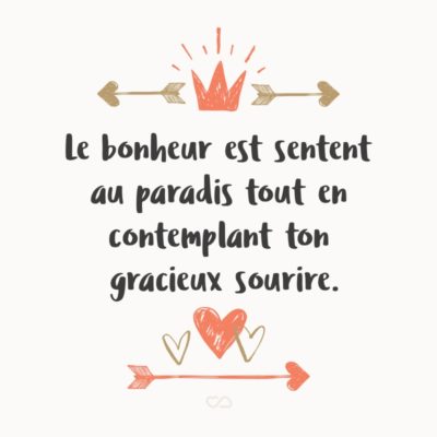 Frase de Amor - Le bonheur est sentent au paradis tout en contemplant ton gracieux sourire. (Felicidade é me sentir no paraíso ao contemplar teu gracioso sorriso.)