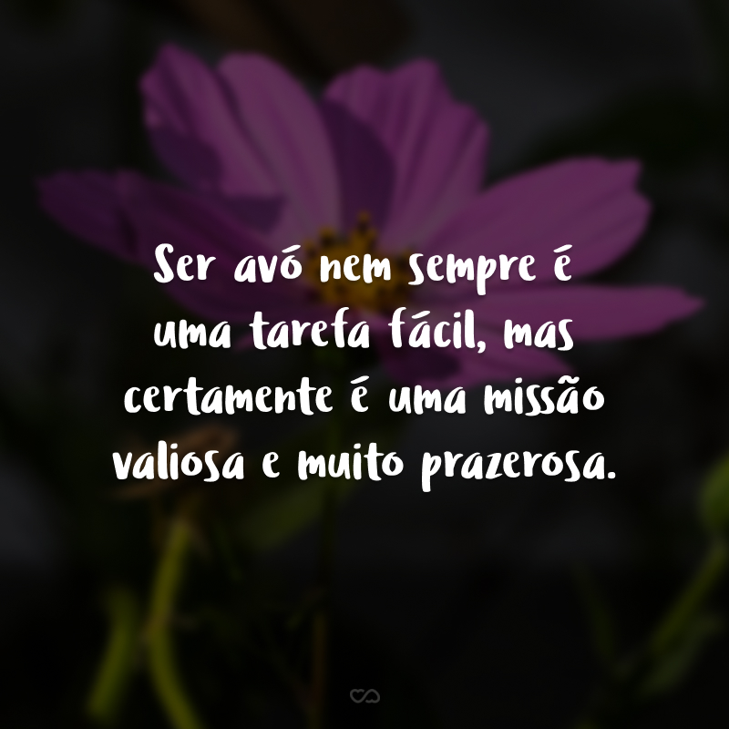 Ser avó nem sempre é uma tarefa fácil, mas certamente é uma missão valiosa e muito prazerosa.