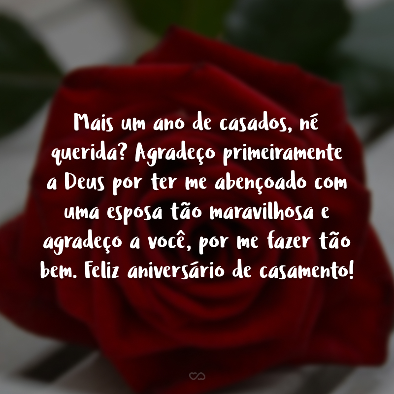 Mais um ano de casados, né, querida? Agradeço primeiramente a Deus por ter me abençoado com uma esposa tão maravilhosa e agradeço a você por me fazer tão bem. Feliz aniversário de casamento!