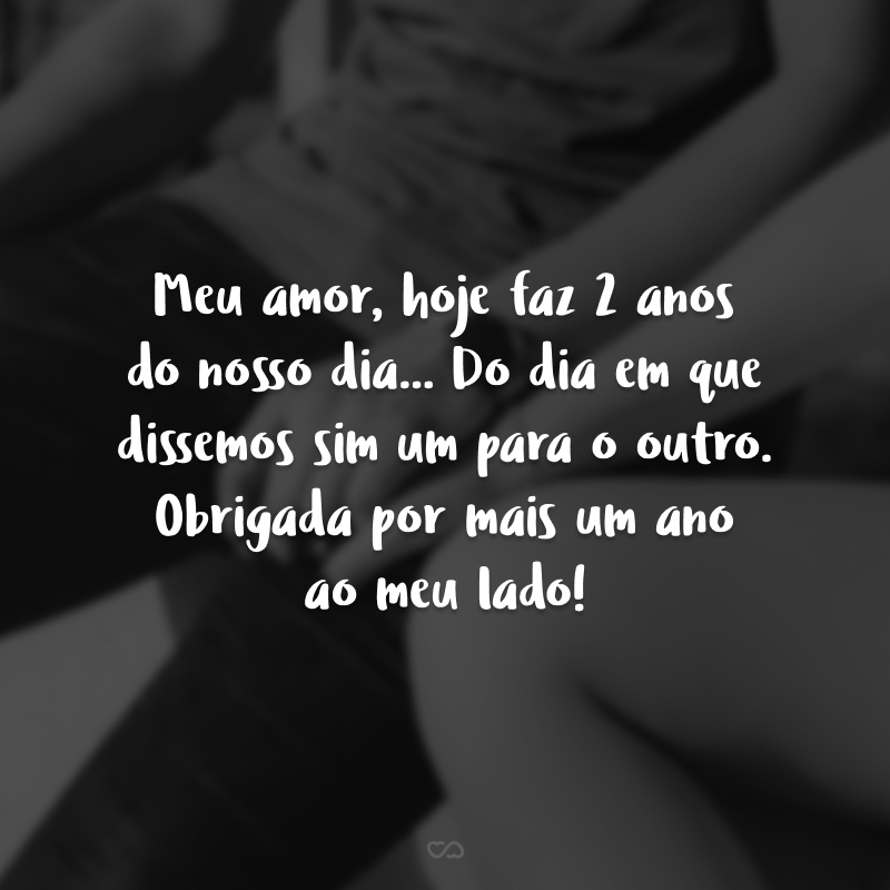 Meu amor, hoje faz 2 anos do nosso dia... Do dia em que dissemos sim um para o outro. Obrigada por mais um ano ao meu lado!