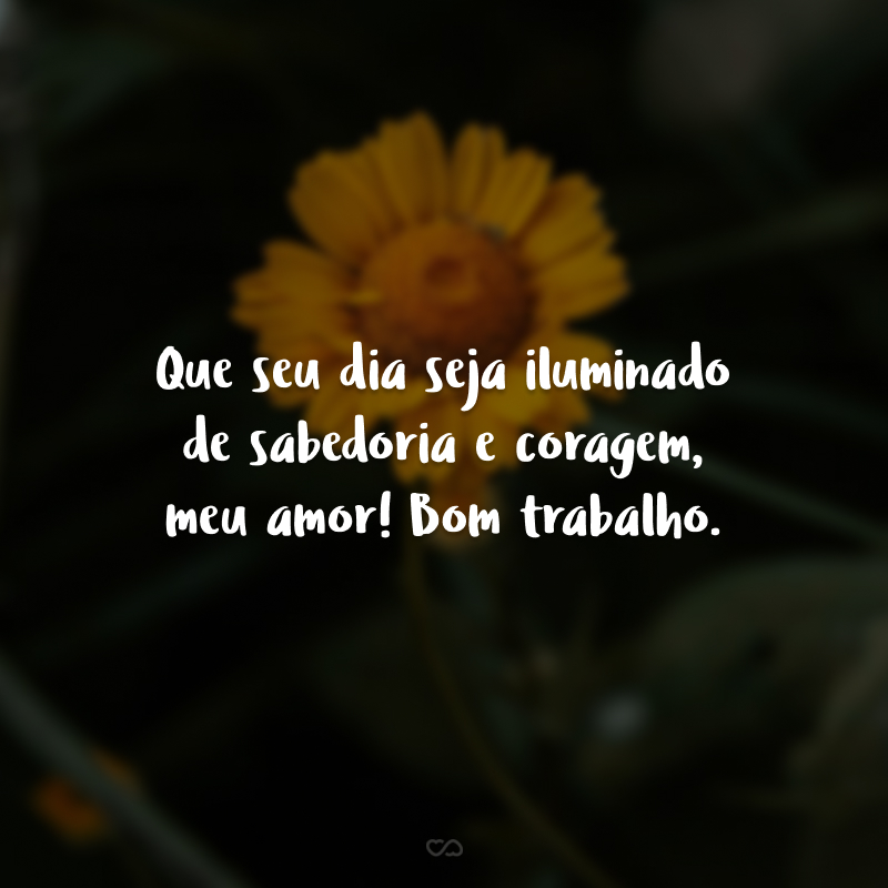 40 frases de bom trabalho, amor, que transmitem carinho e boas energias 40 frases de bom trabalho, amor, que transmitem carinho e boas energias