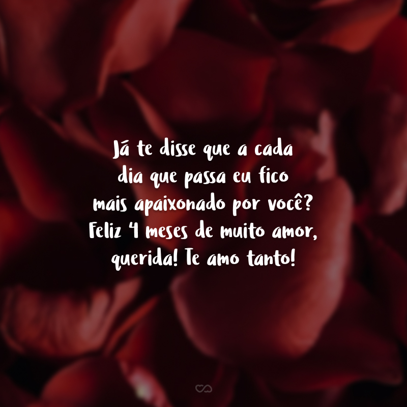 Já te disse que a cada dia que passa eu fico mais apaixonado por você? Feliz 4 meses de muito amor, querida! Te amo tanto!