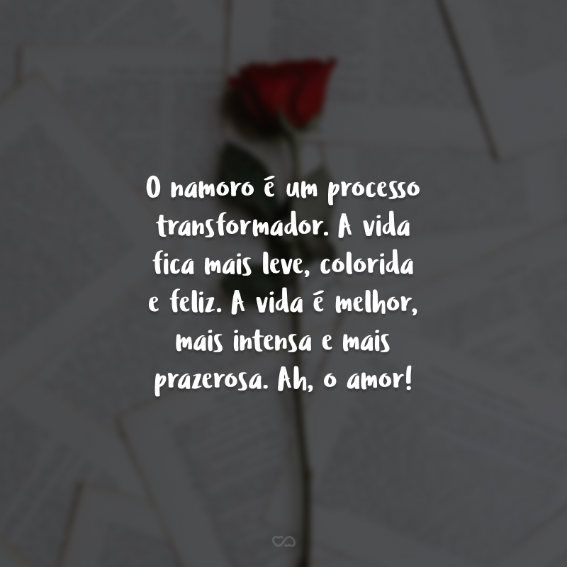 O namoro é um processo transformador. A vida fica mais leve, colorida e feliz. A vida é melhor, mais intensa e mais prazerosa. Ah, o amor! Feliz 4 meses de namoro, paixão!