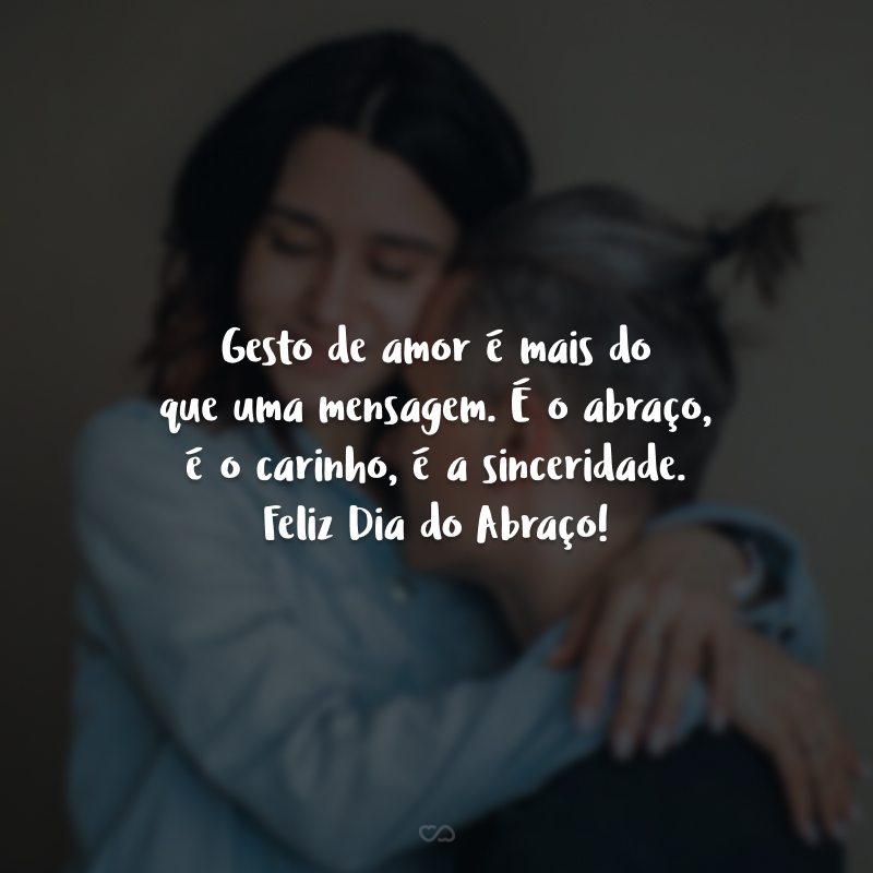 Gesto de amor é mais do que uma mensagem. É o abraço, é o carinho, é a sinceridade. Feliz Dia do Abraço!