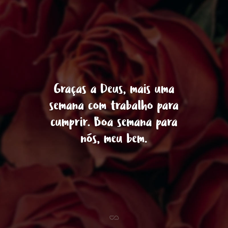 45 frases de boa semana, amor, para começar bem a segunda 45 frases de boa semana, amor, para começar bem a segunda