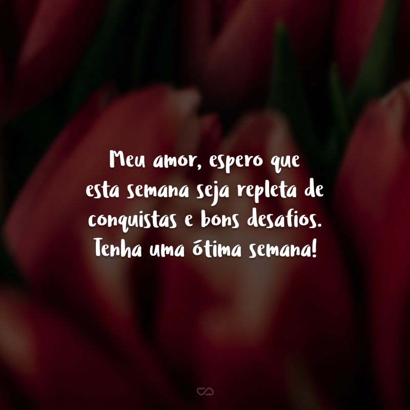 45 frases de boa semana, amor, para começar bem a segunda 45 frases de boa semana, amor, para começar bem a segunda