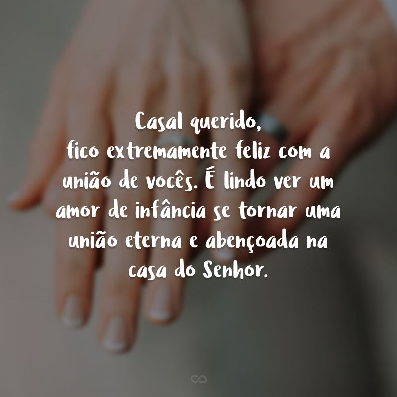 Casal querido, fico extremamente feliz com a união de vocês. É lindo ver um amor de infância se tornar uma união eterna e abençoada na casa do Senhor.