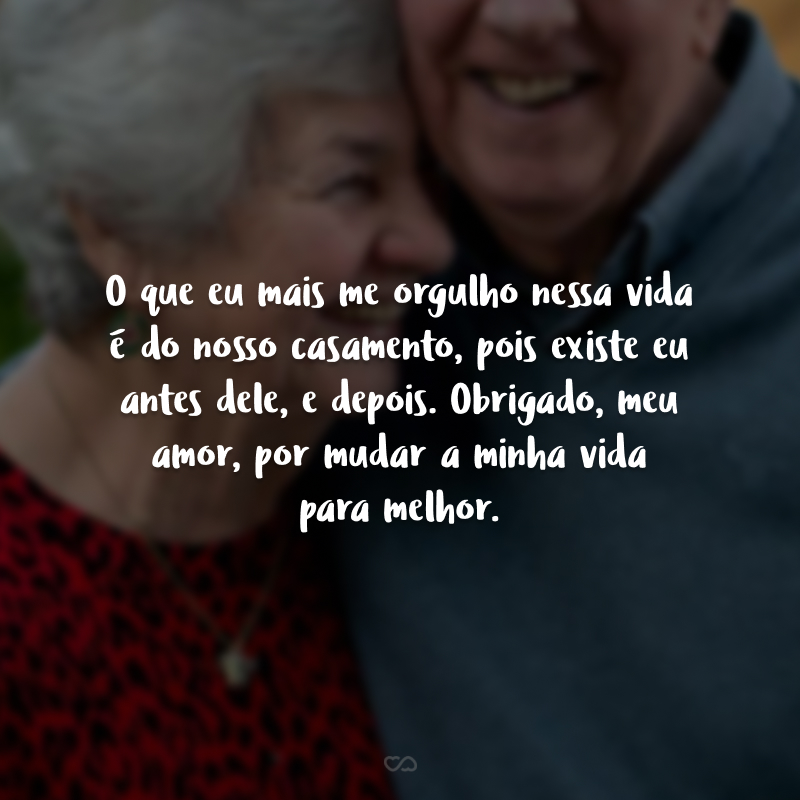 O que eu mais me orgulho nessa vida é do nosso casamento, pois existe eu antes dele, e depois. Obrigado, meu amor, por mudar a minha vida para melhor.